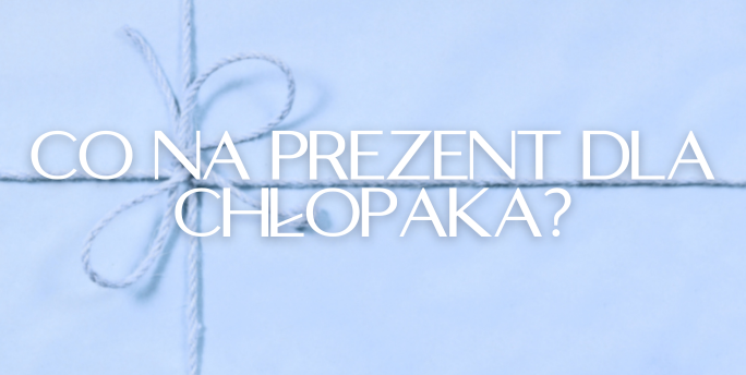 Jaki prezent wybrać na dzień chłopaka?