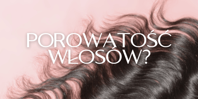 Czym jest porowatość włosów?
